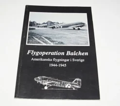 New Flygoperation Balchen Amerikanska flygningar i Sverige 1944-1945 Fly- Og Flyhistorie